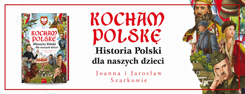 Kocham Polskę. Historia Polski dla naszych dzieci