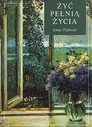 Żyć pełnią życia. Tomik pierwszy - okładka książki