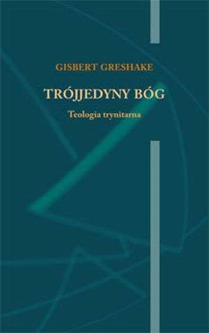 Trójjedyny Bóg. Teologia trynitarna - okładka książki