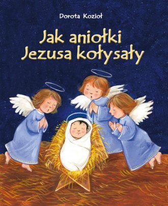 Jak aniołki Jezusa kołysały - okładka książki