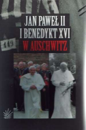 Jan Paweł II i Benedykt XVI w Auschwitz - okładka książki