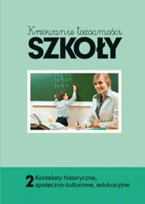 Kreowanie tożsamości szkoły. Tom - okładka książki