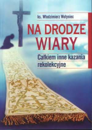 Na drodze wiary. Całkiem inne kazania - okładka książki