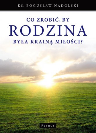 Co zrobić, by rodzina była krainą - okładka książki