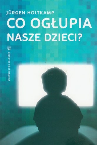 Co ogłupia nasze dzieci? - okładka książki