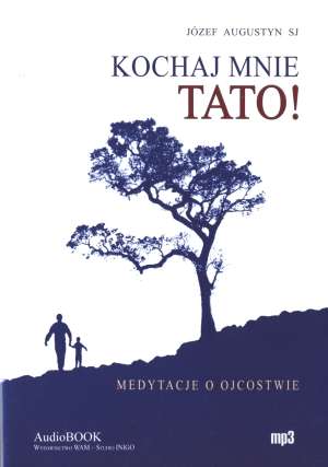 Kochaj mnie Tato! Medytacje o ojcostwie - okładka książki