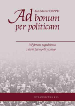 Ad bonum per politicam. Wybrane - okładka książki