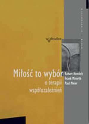 Miłość to wybór. O terapii współuzależnień. - okładka książki