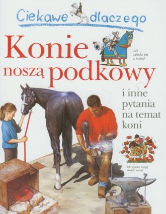 Ciekawe dlaczego konie noszą podkowy - okładka książki