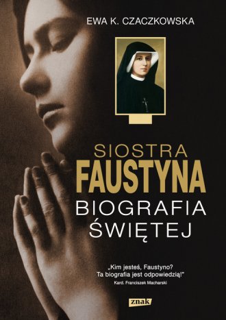 Siostra Faustyna. Biografia Świętej - okładka książki