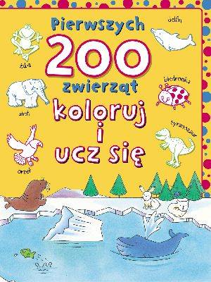 Pierwszych 200 zwierząt. Koloruj - okładka książki