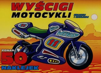 Wyścigi motocykli. Koloruj i naklejaj - okładka książki