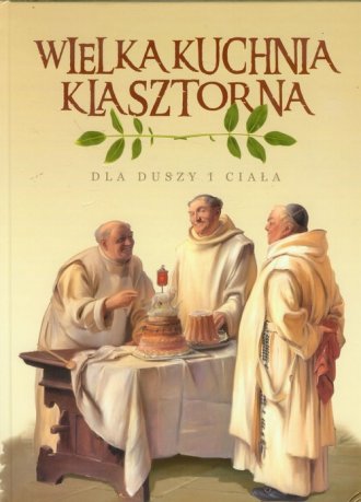 Wielka Kuchnia Klasztorna dla duszy - okładka książki