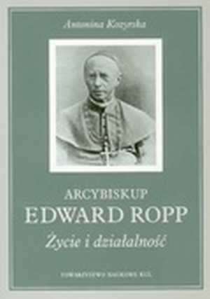 Arcybiskup Edward Ropp. Życie i - okładka książki