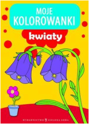 Moje kolorowanki. Kwiaty - okładka książki