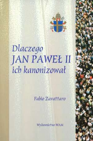 Dlaczego Jan Paweł II ich kanonizował? - okładka książki