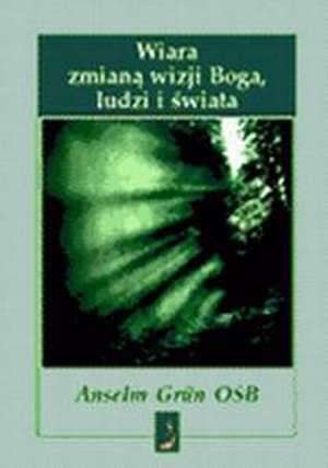 Wiara zmianą wizji Boga, ludzi - okładka książki