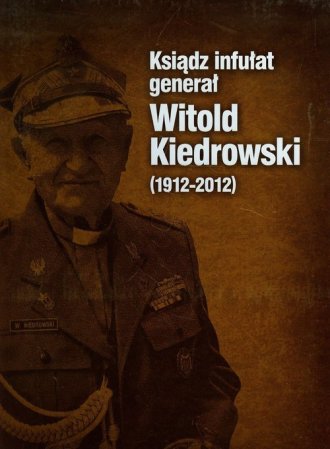 Ksiądz infułat generał Witold Kiedrowski - okładka książki