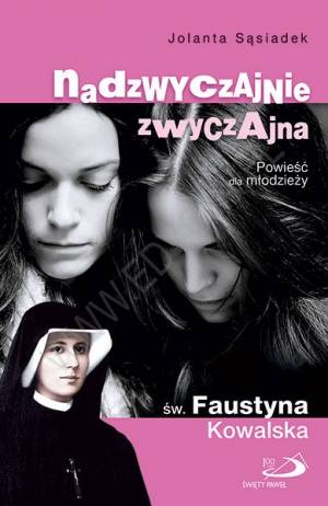 Nadzwyczajnie zwyczajna św. Faustyna - okładka książki