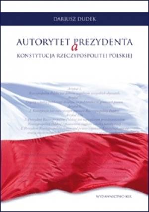 Autorytet Prezydenta a Konstytucja - okładka książki