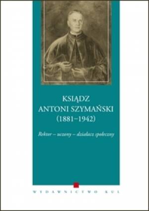 Ksiądz Antoni Szymański (1881-1942). - okładka książki