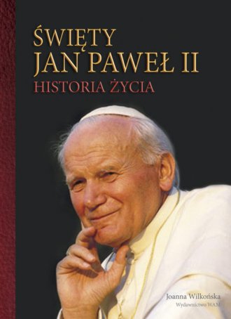 Święty Jan Paweł II. Historia życia. - okładka książki