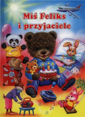 Miś Feliks i przyjaciele - okładka książki