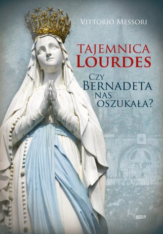 Tajemnica Lourdes. Czy Bernadeta - okładka książki