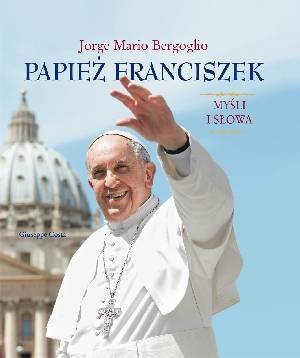 Papież Franciszek. Myśli i słowa - okładka książki