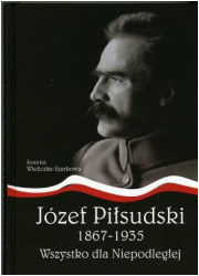 Józef Piłsudski 1867-1935. Wszystko - okładka książki