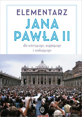 Elementarz Jana Pawła II. Dla wierzącego, - okładka książki