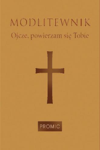 Ojcze, powierzam się Tobie. Modlitewnik - okładka książki