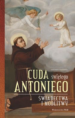Cuda Świętego Antoniego. Świadectwa - okładka książki