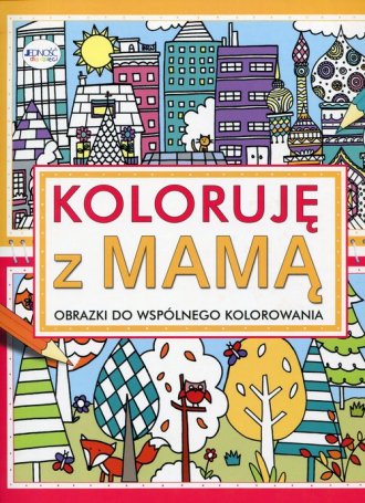 Koloruję z mamą. Obrazki do wspólnego - okładka książki