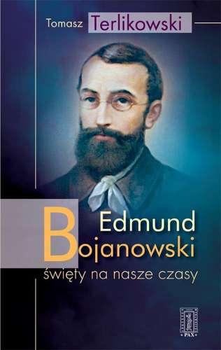 Edmund Bojanowski. Święty na nasze - okładka książki