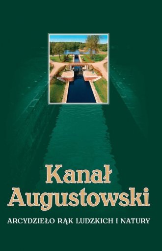 Kanał Augustowski. Arcydzieło rąk - okładka książki