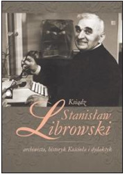 Ksiądz Stanisław Librowski - archiwista, - okładka książki