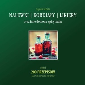 Nalewki, kordiały, likiery oraz - okładka książki