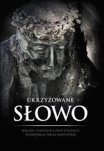 Ukrzyżowane Słowo. Biblijne zamyślenia - okładka książki