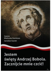 Jestem święty Andrzej Bobola. Zacznijcie - okładka książki