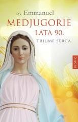 Medjugorie. Lata 90. Triumf serca - okładka książki