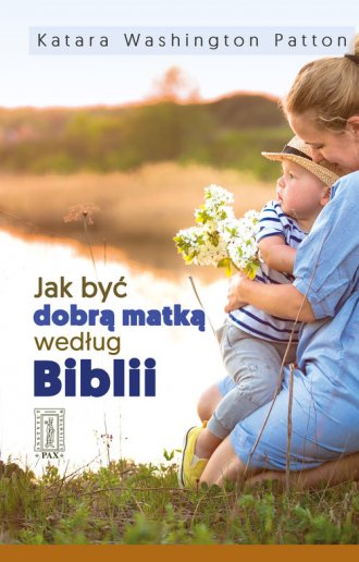 Jak być dobrą matką według Biblii - okładka książki