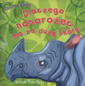 Czas na bajkę. Dlaczego nosorożec - okładka książki