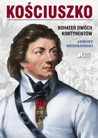 Kościuszko. Bohater dwóch kontynentów - okładka książki