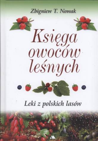 Księga owoców leśnych. Leki z polskich - okładka książki