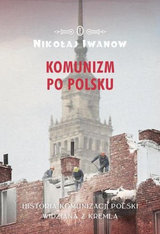 Komunizm po polsku. Historia komunizacji - okładka książki