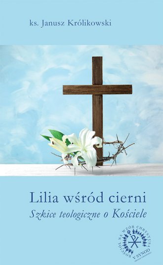 Lilia wśród cierni. Szkice teologiczne - okładka książki