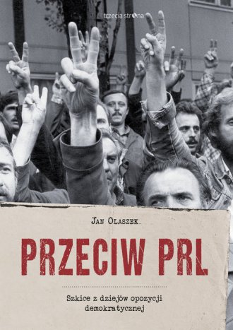 Przeciw PRL. Szkice z dziejów opozycji - okładka książki