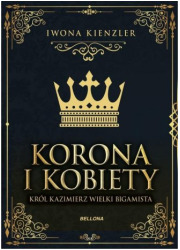 Korona i kobiety. Król Kazimierz - okładka książki