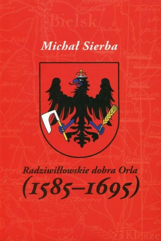 Radziwiłłowskie dobra Orla (1585-1695) - okładka książki